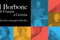 I Borbone di Francia a Gorizia. Ricordi e immagini dell’esilio